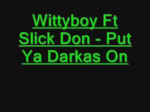 Wittyboy Ft Slick Don - Put Ya Darkas On