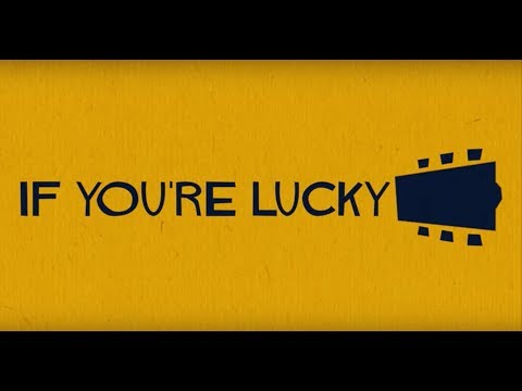 Video thumbnail for If You’re Lucky