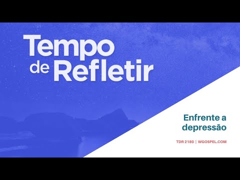 Tempo de Refletir 2180 - Enfrente a depressão