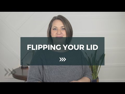 Flipping Your Lid