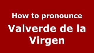 How to pronounce Valverde De La Virgen