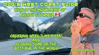 ODG’s West Coast Slide High in the Mountains of BC 🇨🇦 Scoring some of the “Best Bud in the World”