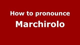 How to pronounce Marchirolo