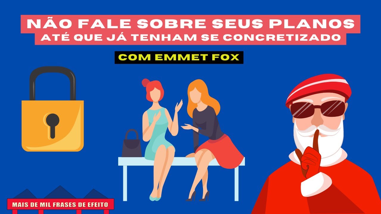 PRESTE ATENÇÃO - Não conte ao mundo sobre seus planos se quer que eles se realizem - Emmet Fox