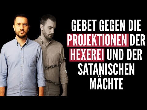 GEBET GEGEN DIE PROJEKTIONEN DER HEXEREI UND DER SATANISCHEN MÄCHTE