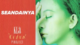 KLa Project - SEANDAINYA (Video Lirik Album &quot;Kedua&quot; Track 10)