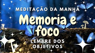 MEDITAÇÃO DA MANHÃ -Lembre-se dos seus Objetivos (Sessão7 /7)