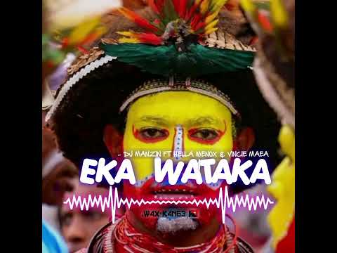EKA WATAKA - DJ MANZIN FT HELLA MENOX & VINCIE MAEA 