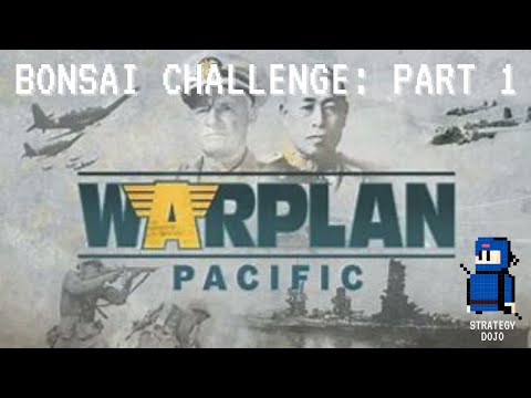 WarPlan Pacific: Bonsai Challenge | Part 1 - This is Going to be a Good One
