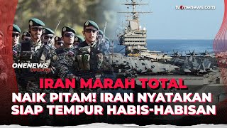 Ngeri! Iran Nyatakan Siap Perang Habis-habisan Usai Dikepung Armada AS | OneNews Update