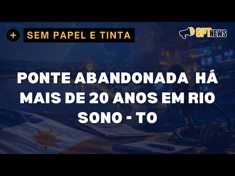 MORADORES COBRAM A RETOMADA DA CONSTRUÇÃO DA PONTE ABANDONADA EM RIO SONO NO TOCANTINS.
