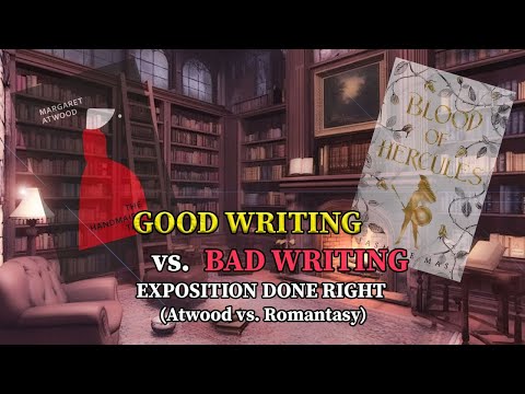 Good Writing vs. Bad Writing: Exposition Done Right (Atwood vs. Romantasy)