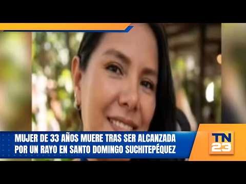Mujer de 33 años muere tras ser alcanzada por un rayo en Santo Domingo Suchitepéquez
