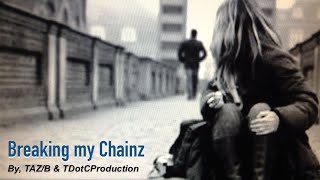 Breaking my Chainz  By, TAZ/B