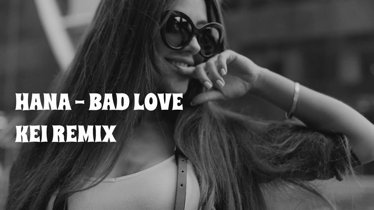 HANA / BAD LOVE KEI REMIX