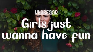Download lagu UNDRESSD - Girls Just Wanna Have Fun (Lyrics) mp3