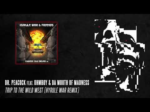 Dr. Peacock feat. Ohmboy & Da Mouth Of Madness - Trip To The Wild West (Hyrule War Remix)