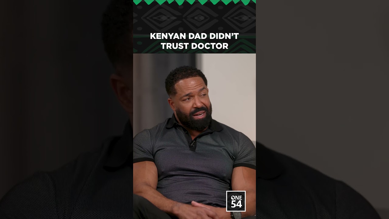 Kenyan Dad Didn’t Trust Doctor | One54 Africa Podcast