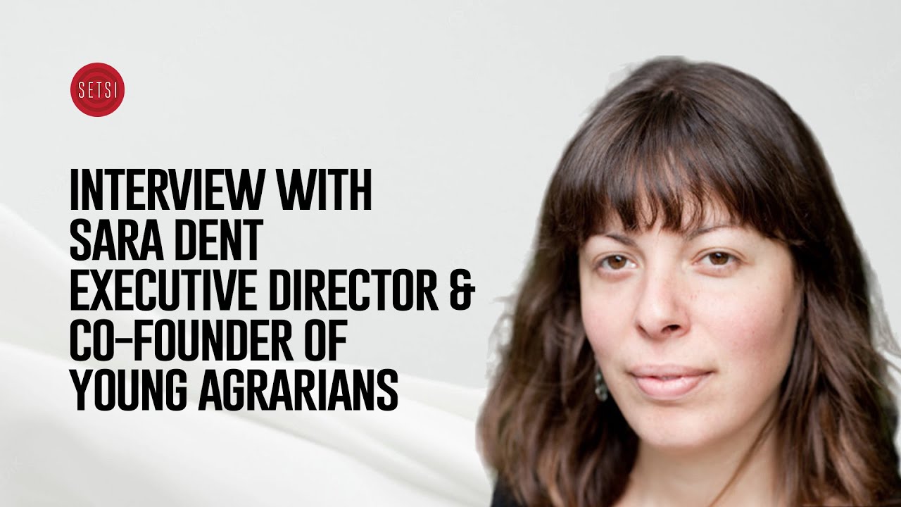 SETSI - INTERVIEW WITH SARA DENT - EXECUTIVE DIRECTOR & CO-FOUNDER OF YOUNG AGRARIANS