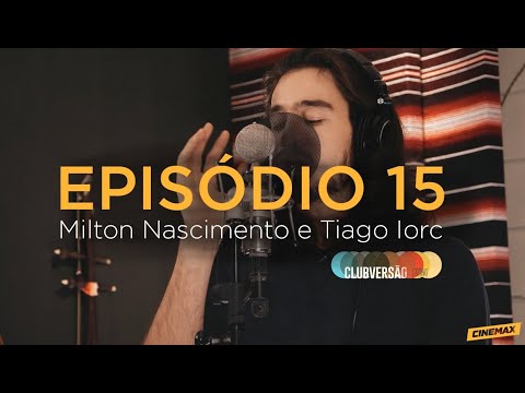 Clubversão 15 I Milton Nascimento e Tiago Iorc