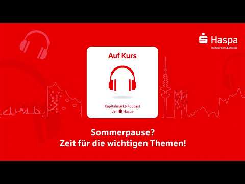 Sommerpause? Zeit für die wichtigen Themen! | Podcast | Haspa