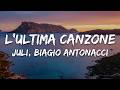 Juli, Biagio Antonacci - L'ultima canzone (Testo/Lyrics)