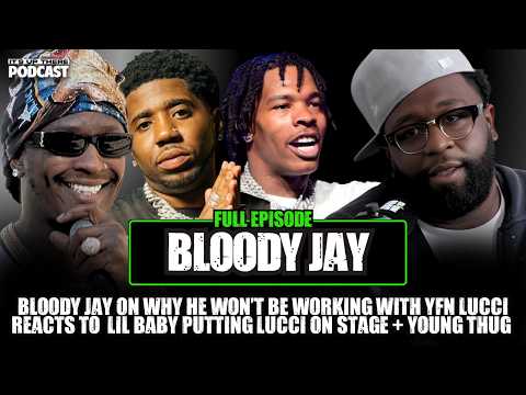 Bloody Jay On Why He Won’t Be Working With YFN Lucci + Lil Baby Putting Lucci On Stage & Young Thug
