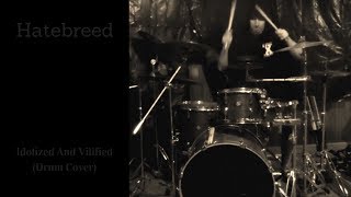 Hatebreed - Idolized And Vilified (Drum Cover)