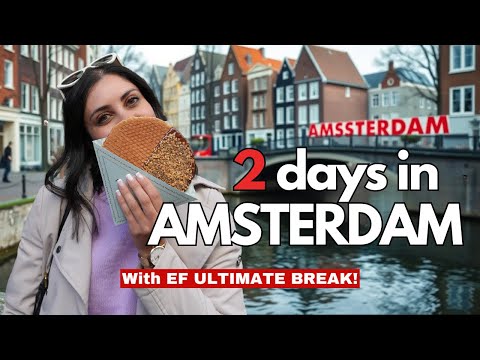 48 Hours in AMSTERDAM With EF ULTIMATE BREAK! | Ultimate Europe | Amsterdam Vlog