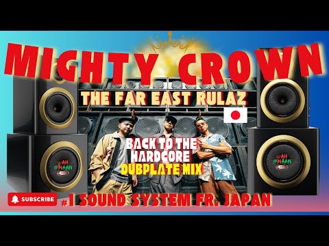 Mighty Crown The Far East Rulaz - Back to the Hardcore Dubplate Mix!” 🇯🇵🔊