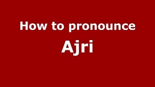 How to pronounce Ajri