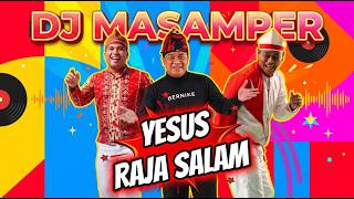 Download lagu YESUS RAJA SALAM || DJ MASAMPER mp3 Download lagu YESUS RAJA SALAM || DJ MASAMPER mp3