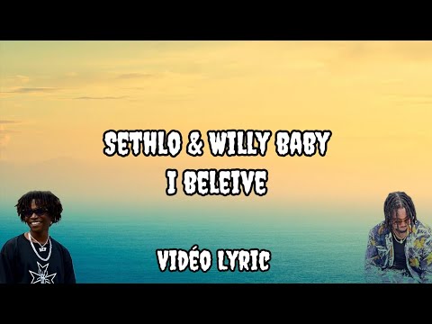 Sethlo ft Willy baby_ I BELIEVE Lyric/paroles