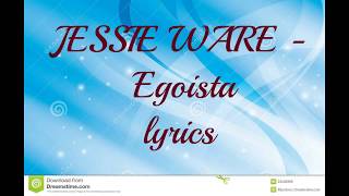JESSIE WARE   Egoista   Lyrics