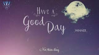 [Vietsub] HAVE A GOOD DAY - WINNER