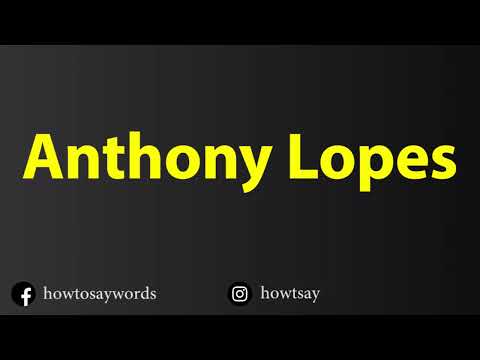 How To Pronounce Anthony Lopes