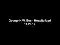 George H.W. Bush Hospitalized - YouTube
