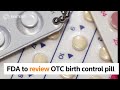 FDA To Review First Ever OTC Birth Control Pill