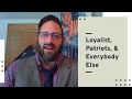 Loyalists, Patriots, & Everybody Else