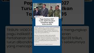 Pagu Kemhan 2027 Turun Jadi Rp139 Triliun, Menhan Sjafrie Minta Tambahan Rp195 Triliun