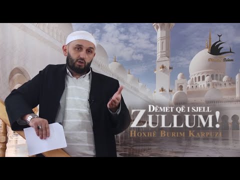 Dëmet që i sjell zullumi-padrejtësia! - Hoxhë Burim Karpuzi