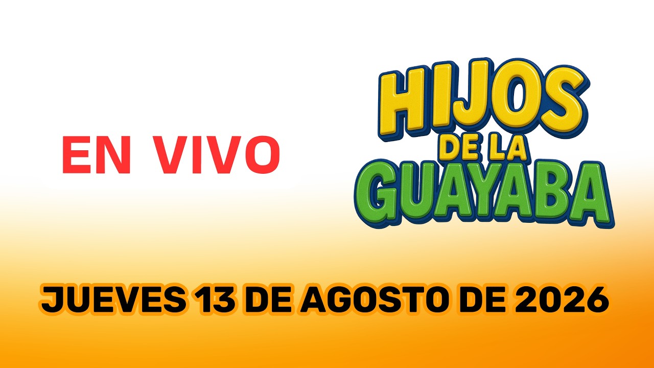 #HijosDeLaGuayaba: EN VIVO - 13/08/26