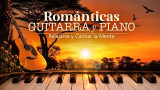 ❤️ Baladas Románticas que Llegan al Corazón | Guitarra y Piano para Relajarse y Calmar la Mente