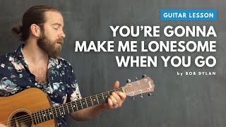 Guitar lesson for &quot;You&#39;re Gonna Make Me Lonesome When You Go&quot; by Bob Dylan (standard tuning)