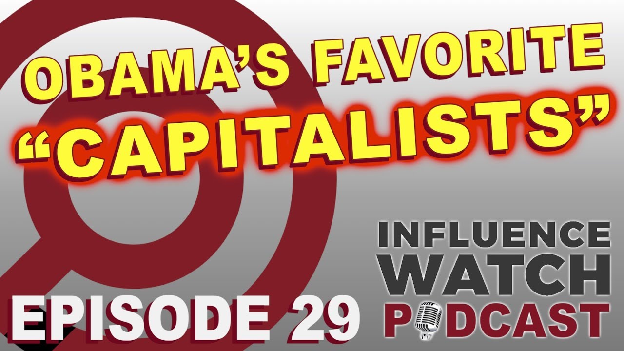 InfluenceWatch Podcast Ep. 29: Obama's Favorite 