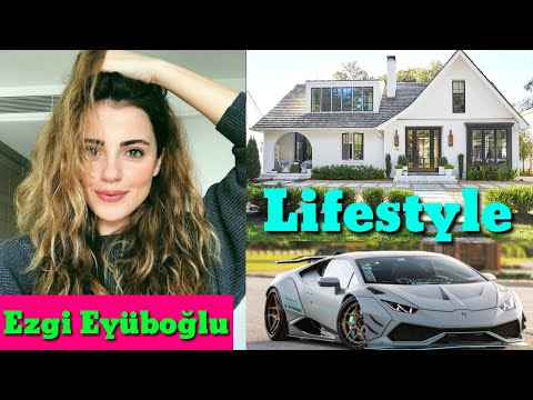 Ezgi Eyüboğlu Lifestyle, Net Worth House Cars Age Dramas Biography Boyfriend Husband Family 2020,