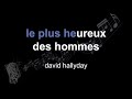 david hallyday | le plus heureux des hommes | lyrics | paroles | letra |
