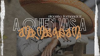 Download lagu Vicente Fernández - A Quién Vas a Amar Más Que a Mí | Letra mp3