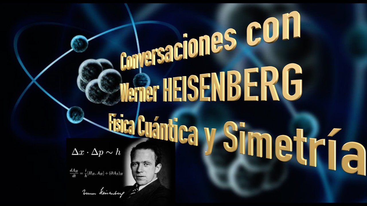 Conversaciones con Werner Heisenberg - Física Cuántica y Simetría con Heisenberg y Dirac