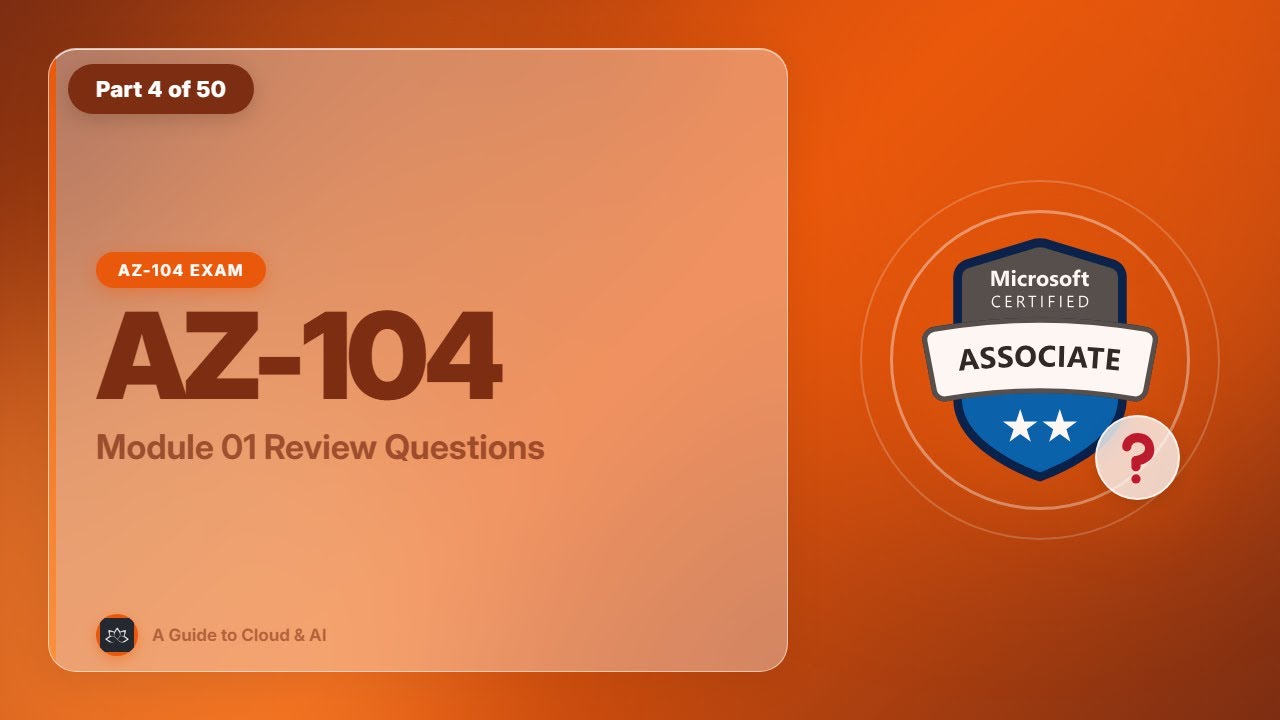 AZ-104 Exam EP 04: Module 01 Review Questions